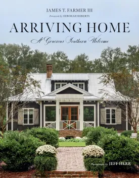 Arriving Home: A Gracious Southern Welcome by James T. Farmer III